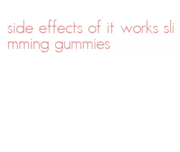 side effects of it works slimming gummies