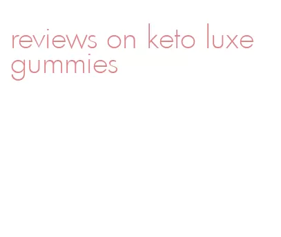 reviews on keto luxe gummies