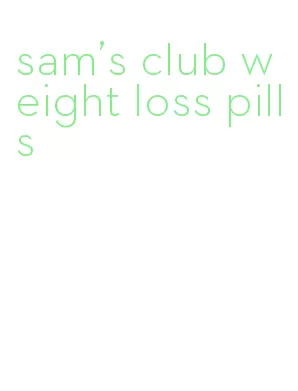 sam's club weight loss pills