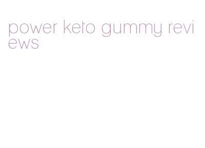 power keto gummy reviews