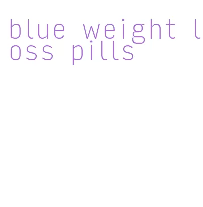 blue weight loss pills