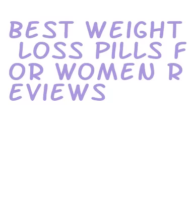 best weight loss pills for women reviews