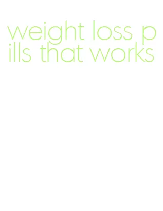 weight loss pills that works