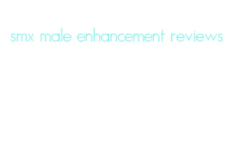 smx male enhancement reviews