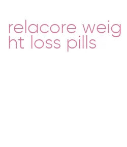 relacore weight loss pills