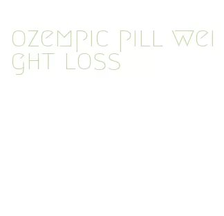 ozempic pill weight loss