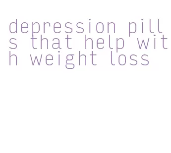 depression pills that help with weight loss