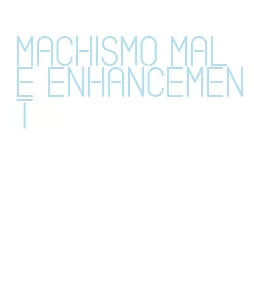 machismo male enhancement