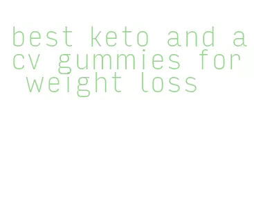 best keto and acv gummies for weight loss