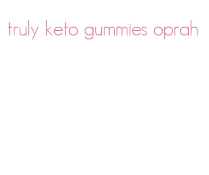 truly keto gummies oprah