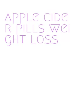 apple cider pills weight loss