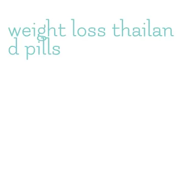 weight loss thailand pills