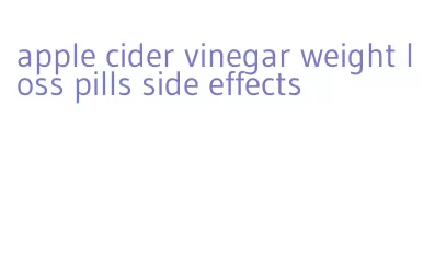 apple cider vinegar weight loss pills side effects