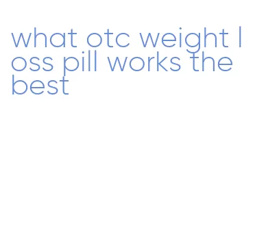 what otc weight loss pill works the best