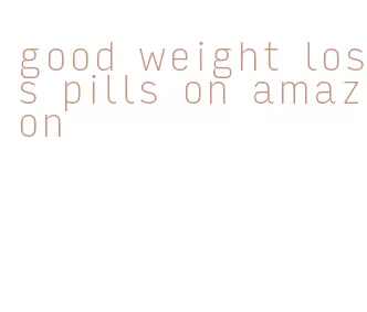 good weight loss pills on amazon