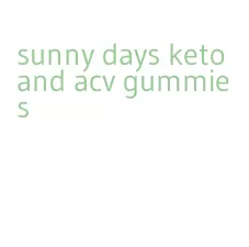 sunny days keto and acv gummies