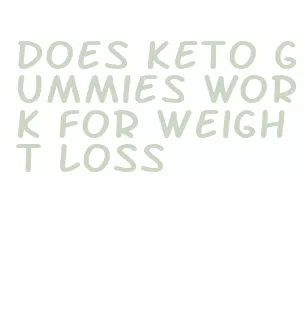 does keto gummies work for weight loss