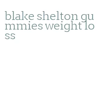 blake shelton gummies weight loss