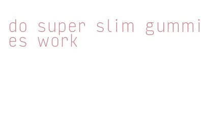 do super slim gummies work