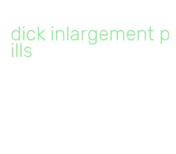 dick inlargement pills