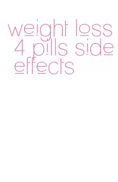 weight loss 4 pills side effects