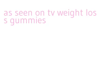 as seen on tv weight loss gummies