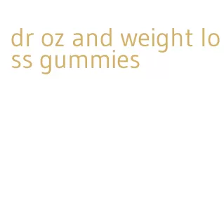 dr oz and weight loss gummies