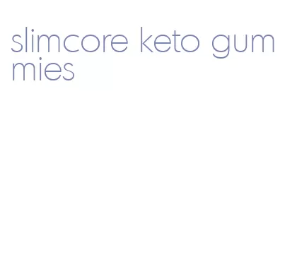 slimcore keto gummies