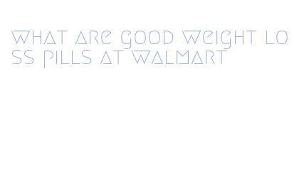 what are good weight loss pills at walmart