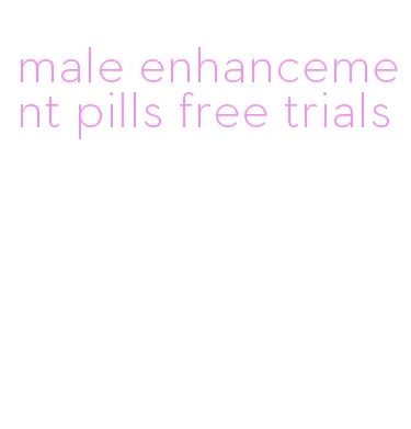 male enhancement pills free trials