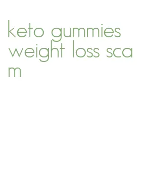 keto gummies weight loss scam